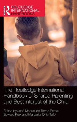 The Routledge International Handbook of Shared Parenting and Best Interest of the Child - de Torres Perea, Jos Manuel (Editor), and Kruk, Edward (Editor), and Ortiz-Tallo, Margarita (Editor)