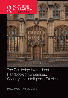 The Routledge International Handbook of Universities, Security and Intelligence Studies - Gearon, Liam (Editor)