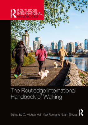 The Routledge International Handbook of Walking - Hall, C Michael (Editor), and Ram, Yael (Editor), and Shoval, Noam (Editor)