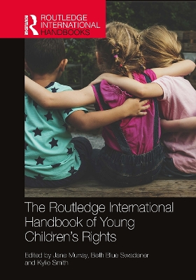 The Routledge International Handbook of Young Children's Rights - Murray, Jane (Editor), and Blue Swadener, Beth (Editor), and Smith, Kylie (Editor)