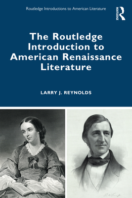 The Routledge Introduction to American Renaissance Literature - Reynolds, Larry J
