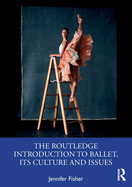 The Routledge Introduction to Ballet, its Culture and Issues