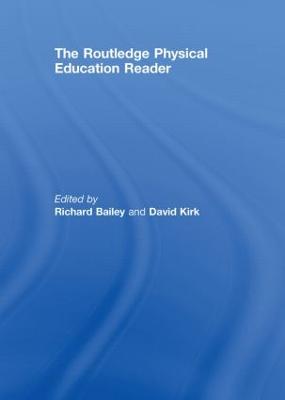 The Routledge Physical Education Reader - Bailey, Richard, Dr. (Editor), and Kirk, David (Editor)