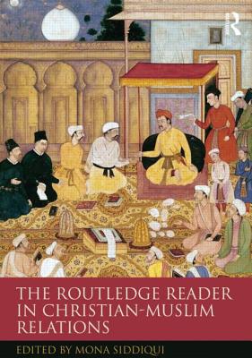 The Routledge Reader in Christian-Muslim Relations - Siddiqui, Mona (Editor)