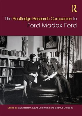 The Routledge Research Companion to Ford Madox Ford - Haslam, Sara, and Colombino, Laura, and O'Malley, Seamus