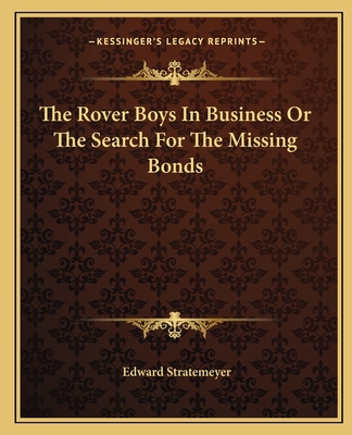 The Rover Boys in Business or the Search for the Missing Bonds - Stratemeyer, Edward
