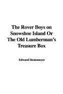 The Rover Boys on Snowshoe Island or the Old Lumberman's Treasure Box - Stratemeyer, Edward