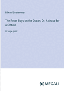 The Rover Boys on the Ocean; Or, A chase for a fortune: in large print