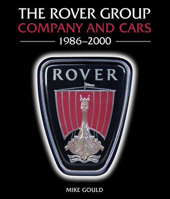 The Rover Group: Company and Cars, 1986-2000 - Gould, Mike