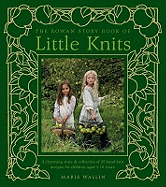 The Rowan Story Book of Little Knits: A Charming Story and Collection of 25 Hand Knit Designs for Children Aged 3-10 Years
