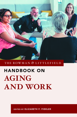 The Rowman & Littlefield Handbook on Aging and Work - Fideler, Elizabeth F (Editor)