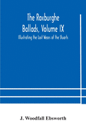 The Roxburghe Ballads, Volume IX: Illustrating the Last Wears of the Stuarts