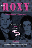 The Roxy Our Story: The Club That Forged Punk in 100 Nights of Madness Mayhem and Misfortune