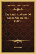 The Royal Alphabet of Kings and Queens (1843)