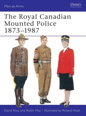 The Royal Canadian Mounted Police 1873-1987 - Ross, David, Sir