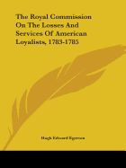 The Royal Commission On The Losses And Services Of American Loyalists, 1783-1785