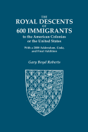 The Royal Descents of 600 Immigrants to the American Colonies or the United States Who Were Themselves Notable or Left Descendants Notable in American