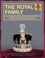 The Royal Family Operations Manual: The History, Dominions, Protocol, Residences, Households, Pomp and Circumstance of the British Royals