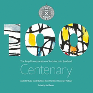 The Royal Incorporation of Architects in Scotland Centenary: 100th Birthday Contributions from the RIAS' Honorary Fellows