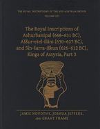 The Royal Inscriptions of Ashurbanipal (668-631 Bc), Assur-Etel-Il ni (630-627 Bc), and S?n-Sarra-Iskun (626-612 Bc), Kings of Assyria, Part 1