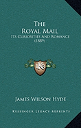 The Royal Mail: Its Curiosities And Romance (1889) - Hyde, James Wilson