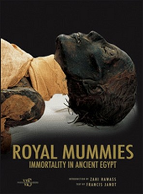 The Royal Mummies: Immortality in Ancient Egypt - Janot, Francis, and Hawass, Zahi A (Introduction by)