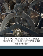 The Royal Navy, a History from the Earliest Times to the Present Volume 3
