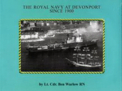 The Royal Navy at Devonport Since 1900 - Warlow, Ben