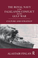 The Royal Navy in the Falklands Conflict and the Gulf War: Culture and Strategy