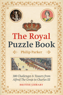 The Royal Puzzle Book: 300 Challenges and Teasers from Alfred the Great to Charles III