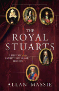 The Royal Stuarts: A History of the Family That Shaped Britain - Massie, Allan