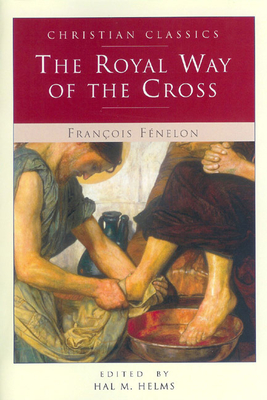 The Royal Way of the Cross - Fenelon, Francois de Salignac, and Helms, Hal McElwaine (Editor)