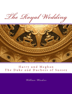 The Royal Wedding: Harry and Meghan, the Duke and Duchess of Sussex