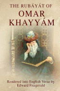 The Rubayat of Omar Khayyam: (Or, Rubaiyat of Omar Khayyam)