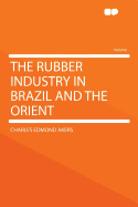 The Rubber Industry in Brazil and the Orient