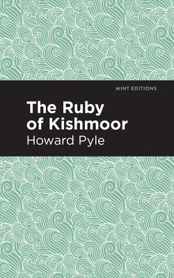 The Ruby of Kishmoor - Pyle, Howard, and Editions, Mint (Contributions by)