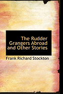 The Rudder Grangers Abroad and Other Stories - Stockton, Frank Richard