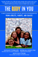 The Rudy in You: A Guide to Building Teamwork, Fair Play and Good Sportsmanship for Young Athletes, Parents and Coaches