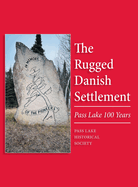 The Rugged Danish Settlement: Pass Lake 100 Years