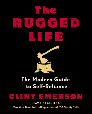 The Rugged Life: The Modern Guide to Self-Reliance: A Survival Guide - Emerson, Clint