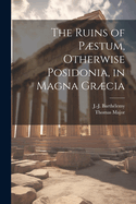 The Ruins of Pstum, Otherwise Posidonia, in Magna Grcia