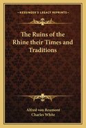 The Ruins of the Rhine their Times and Traditions