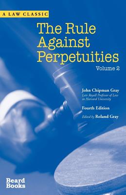 The Rule Against Perpetuities, Fourth Edition, Vol. 2 - Gray, John Chipman