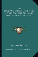 The Rule And Exercises Of Holy Living And The Rule And Exercises Of Holy Dying