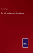 The Rule and Exercises of Holy Living