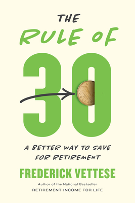 The Rule of 30: A Better Way to Save for Retirement - Vettese, Frederick, and Seif, Som (Preface by)