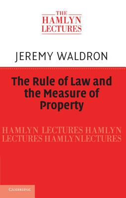 The Rule of Law and the Measure of Property - Waldron, Jeremy