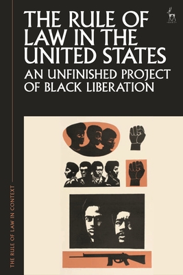 The Rule of Law in the United States: An Unfinished Project of Black Liberation - Gowder, Paul, and Appleby, Gabrielle (Editor), and Neudorf, Lorne (Editor)