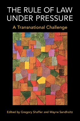 The Rule of Law under Pressure: A Transnational Challenge - Shaffer, Gregory (Editor), and Sandholtz, Wayne (Editor)