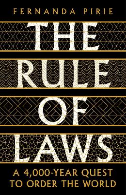 The Rule of Laws: A 4000-year Quest to Order the World - Pirie, Fernanda